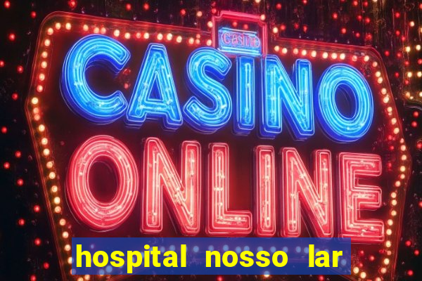 hospital nosso lar fortaleza telefone